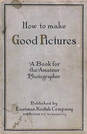 How to Make Good Pictures 1st ed 1912 USA