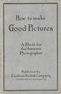 How to Make Good Pictures 1913 2nd ed USA Kodak