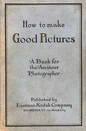 Kodak How to Make Good Pictures 1917